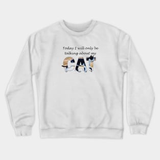 Today I will only be talking about my cat - black and white cat oil painting word art Crewneck Sweatshirt